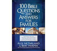 100 Bible Questions and Answers for Families: Inspiring Truths, Helpful Explanations, and Power for Living from God's Eternal Word