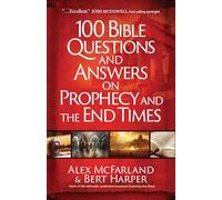 100 Bible Questions and Answers on Prophecy and the End Times: Practical Handbook for Those Seeking Biblical Truth amid Uncertainty