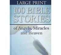 100 Bible Stories of Angels, Miracles and Heaven (Large Print)