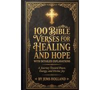 100 BIBLE VERSES FOR HEALING AND HOPE: A Journey Toward Peace, Energy, and Divine Joy