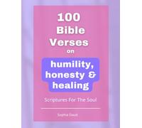 100 Bible Verses On Humility, Honesty & Healing | Scriptures For The Soul: A Guided Devotional for Confession, Forgiveness, and Deep Spiritual Deliverance (100 Bible Verses Series)