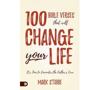 100 Bible Verses That Will Change Your Life: It's Time to Encounter the Father's Love