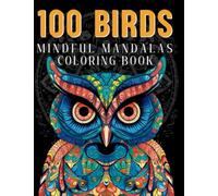 100 Birds, a Mindful Mandalas Coloring Book: An adult coloring book with 100 different Bird species like Toucan, Snowy Owl, Chickadee, Blue Jay, Pelican and many more.