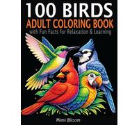 100 Birds Coloring Book for Adults: Realistic Bird Illustrations with Fun Facts for Relaxation & Learning