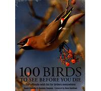100 Birds to See Before You Die: The Ultimate Wish List for Birders Everywhere
