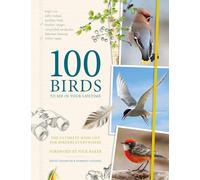 100 Birds to See in Your Lifetime: The Ultimate Wish-list for Birders Everywhere
