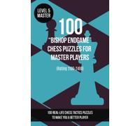 100 “Bishop Endgame” Chess Puzzles for Master Players (Rating 2100-2400): 100 real-life chess tactics puzzles to make you a better player