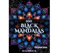 100 Black Mandalas: Adult coloring book with black background (Infinite Patterns: A Mandala and Abstract Pattern Coloring Book Series for Adults)
