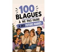 100 blagues à ne surtout pas faire à des jeunes mariés : Le guide de survie pour ne pas gâcher la pièce montée (et rester sur la photo de famille): ... de miel (100 blagues à ne pas faire à...)