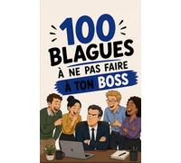 100 blagues à ne surtout pas faire à ton boss : Le guide de survie pour ne pas finir au chômage avant le w nd !: Humour corporate sur le ... de salaire. (100 blagues à ne pas faire à...)
