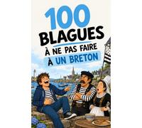 100 blagues à ne surtout pas faire à un Breton: Le guide de survie humoristique en Bretagne. Cadeau idéal pour les Bretons fiers, les expatriés et les ... courageux. (100 blagues à ne pas faire à...)
