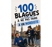 100 blagues à ne surtout pas faire à un Nordiste: Le guide de survie de Lille à Dunkerque. Humour, frites et grand cœur : le cadeau idéal pour les ... frileux. (100 blagues à ne pas faire à...)