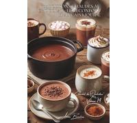 100 boissons chaudes au chocolat : le réconfort français liquide: Épicées, parfumées, laits chocolatés... l'hiver devient gourmand (SÉRIE CHOCOLAT (18 ... "Chocolat du Quotidien" (5 livres))