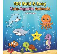 100 Bold and Easy Cute Aquatic Animals: A Fun and Simple Coloring Book for Toddlers and Kids to Boost Creativity and Relaxation with Kawaii Creatures Like Sharks, Dolphins, Whales, and More