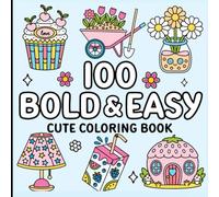 100 Bold and Easy Cute Coloring Book: Fun, Adorable, and Relaxing Designs for Adults to Color, Relax, Get Creative and Enjoy.