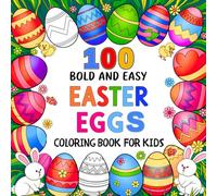 100 Bold and Easy Easter Eggs Coloring Book for Kids: Cute, Big, and Simple Easter Designs for Kids of All Ages