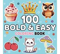 100 Bold Coloring Book: Simple, Easy, and Large Print Designs for Adults and Kids with Animals, Flowers, Food, Sweet Hearts, and More, Fun and Easy Designs for Stress Relief and Relaxation