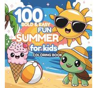100 Bold & Easy Fun Summer for Kids - Coloring Book: A Simple and Adorable Summer Coloring Book for Kids- 100 Easy Beach Scenes, Cute Treats, and ... to Color and Enjoy (The 100+ Coloring Club)
