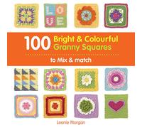100 Bright & Colourful Granny Squares to Mix & Match