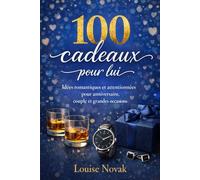 100 cadeaux pour lui: Idées romantiques et attentionnées pour anniversaire, couple et grandes occasions