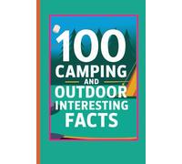 100 Camping And Outdoor Interesting Facts: Fun Campfire Trivia For Family, Kids, Teens | Outdoor, Natural Parks, US History Topics For All Ages
