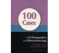 100 Cases in Orthopaedics and Rheumatology
