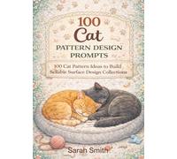 100 Cat Pattern Design Prompts: 100 Cat Pattern Ideas to Build Sellable Surface Design Collections (The Creative Studio Series)