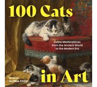 100 Cats in Art : Feline Masterpieces from the Ancient World to the Modern Era