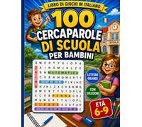 100 Cercaparole di Scuola per Bambini: Libro di giochi in italiano con lettere grandi, parole scolastiche e soluzioni (Cercaparole per Bambini: Giochi in Italiano)