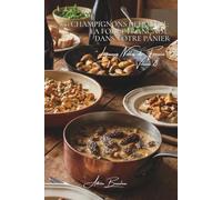 100 champignons de France : la forêt française dans votre panier: Cèpes, morilles, girolles... l'art de cuisiner les trésors des sous-bois (SÉRIE ... "Légumes Nobles de France" (10 livres))