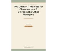 100 ChatGPT Prompts for Chiropractors & Chiropractic Office Managers: Ready-to-Use AI Prompts for New-Patient Education, Care Plans, Recall & Insurance Follow-Ups - HIPAA-Safe by Design