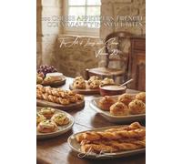 100 Cheese Appetizers: French Conviviality in Small Bites: Canapés, savory cakes, and puff pastries: how the French apéritif becomes a cheese-lover's delight