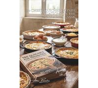 100 Cheese Quiches: Infinite Variations on the Lorraine Classic: Pastry, fillings, and curated cheeses: a masterclass in the art of the perfect quiche