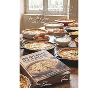 100 Cheese Quiches: Infinite Variations on the Lorraine Classic: Pastry, fillings, and curated cheeses: a masterclass in the art of the perfect quiche
