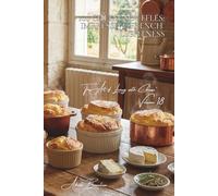 100 Cheese Soufflés: Impressive French Lightness: Infallible techniques and a variety of cheeses: the legendary French soufflé finally demystified