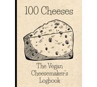 100 Cheeses: The Vegan Cheesemaker's Logbook: A logbook to track your vegan cheese making projects. Whether you are making cashew blue cheese, aged ... this to record your cheese project details