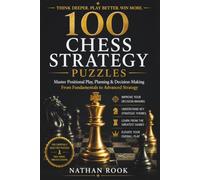 100 Chess Strategy Puzzles: Master Positional Play, Planning & Decision-Making - From Fundamentals to Advanced Strategy (The Daily Chess Puzzle Series)