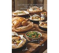 100 Chicken en Papillote: The Method That Preserves Everything: Steam, concentrated aromas, and melting vegetables-the French art of the parcel ... - Sub-Series "Express Cooking" (12 Volumes))