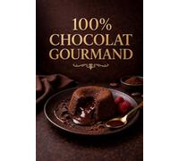 100% CHOCOLAT GOURMAND: Recettes faciles à réaliser, même sans expérience (Santé pratique / seniors / médicaments)