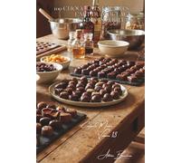 100 chocolats fourrés : l'art du moulage et des intérieurs: Liqueurs, ganaches, techniques avancées accessibles (SÉRIE CHOCOLAT (18 livres) - Sous-série "Confiserie Maison" (5 livres))