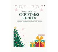 +100 Christmas recipes: gluten free, sugar free, vegetarian, vegan and keto