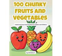 100 Chunky Fruits and Vegetables: A Bold and Easy Coloring Book for Adults and Children