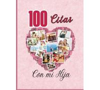 100 Citas con mi hija: Un viaje de amor, conexión y memorias entre madre e hija