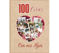100 citas con mis hijos: Ideas inolvidables para crear momentos únicos en familia