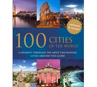 100 Cities of the World: A Journey Through the Most Fascinating Cities Around the Globe