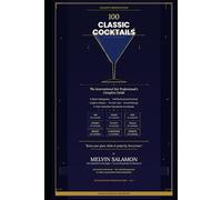 100 Classic Cocktails: The International Bar Professional's Complete Guide to 5-Star Cocktail Craft, History, and Luxury Hotel Service (food and beverage service)