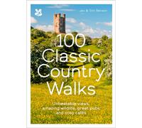 100 Classic Country Walks : Unbeatable Views, Amazing Wildlife, Great Pubs and Cosy Cafes