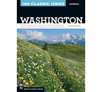 100 Classic Hikes: Washington, 3rd Edition: Olympic Peninsula / South Cascades / Mount Rainier / Alpine Lakes / Central Cascades / North Cascades / San Juans / Eastern Washington