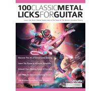 100 Classic Metal Licks For Guitar: Learn 100 Rock & Metal Guitar Licks in The Style Of The World’s Greatest Players (Learn Rock Guitar Technique)