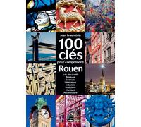 100 Cles Pour Comprendre Rouen